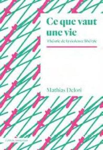 Couverture du livre « Ce que vaut une vie ; théorie de la violence libérale » de Mathias Delori aux éditions Amsterdam