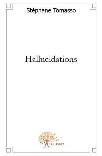 Couverture du livre « Hallucidations » de Stephane Tomasso aux éditions Edilivre