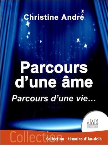 Couverture du livre « Parcours d'une âme : parcours d'une vie... » de Christine Andre aux éditions Jmg