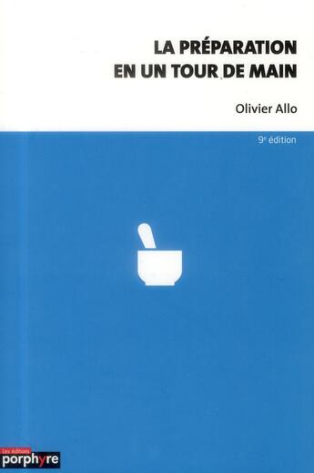 Couverture du livre « La preparation en un tour de main synonymes, principales solubilites, masses volumiques, liste des s » de Olivier Allo aux éditions Editions Porphyre