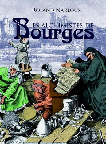 Couverture du livre « Les alchimistes de Bourges » de Roland Narboux aux éditions Communication Presse Edition