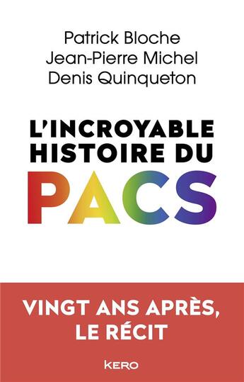 Couverture du livre « L'incroyable histoire du PACS ; vingt ans après, le récit » de Jean-Pierre Michel et Patrick Bloche et Denis Quinqueton aux éditions Kero