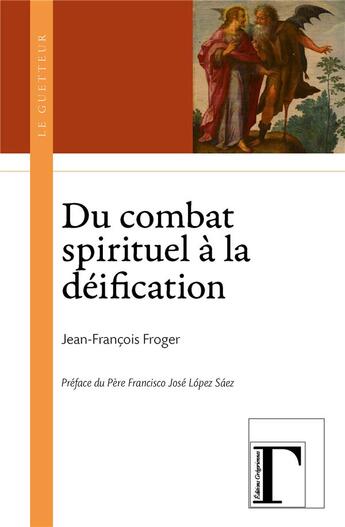 Couverture du livre « Du combat spirituel à la déification » de Jean-Francois Froger aux éditions Gregoriennes