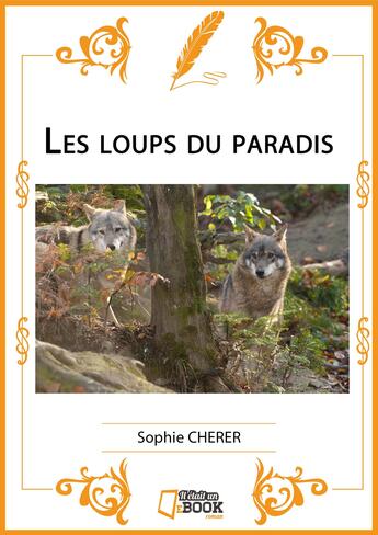 Couverture du livre « Les loups du paradis » de Cherer Sophie aux éditions Il Etait Un Ebook Il Etait Un Bouquin