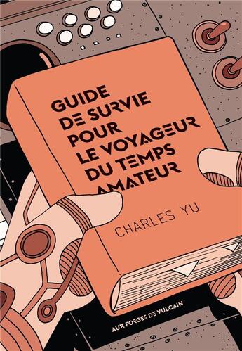 Couverture du livre « Guide de survie pour le voyageur du temps amateur » de Charles Yu aux éditions Aux Forges De Vulcain