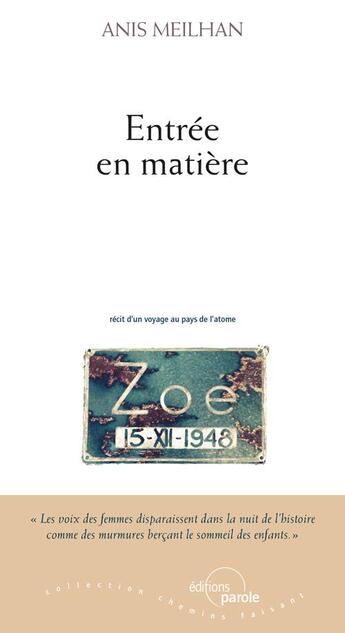 Couverture du livre « Entrée en matière : récit d'un voyage au pays de l'atome » de Anis Meilhan aux éditions Parole