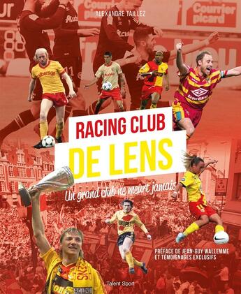 Couverture du livre « Racing Club de Lens : Un grand club ne meurt jamais » de Alexandre Taillez aux éditions Talent Sport