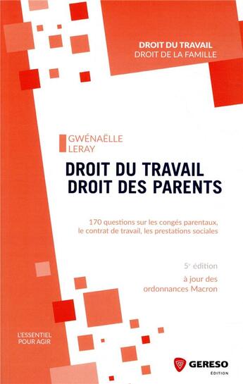 Couverture du livre « Droit du travail, droit des parents ; 170 questions sur les congés parentaux, le contrat de travail (5e édition) » de Gwenaelle Leray aux éditions Gereso