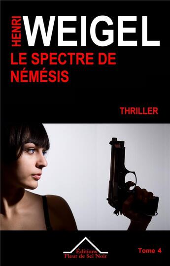 Couverture du livre « La quadrilogie Némésis Tome 4 ; le spectre de Némésis » de Henri Weigel aux éditions Fleur De Sel Noir