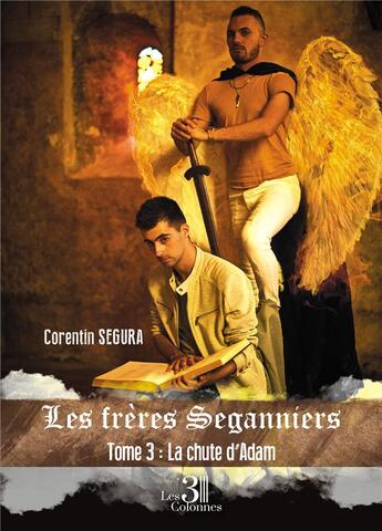 Couverture du livre « Les frères Seganniers Tome 3 : la chute d'Adam » de Corentin Segura aux éditions Les Trois Colonnes