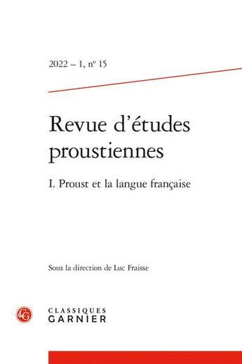 Couverture du livre « Revue d'etudes proustiennes 2022 - 1, n 15 - i. proust et la langue francaise » de  aux éditions Classiques Garnier