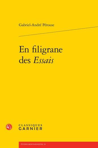 Couverture du livre « En filigrane des Essais » de Gabriel-Andre Perouse aux éditions Classiques Garnier