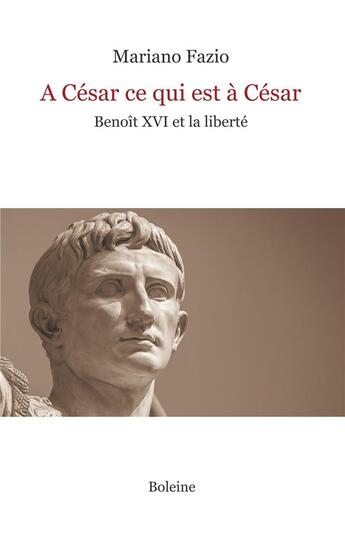 Couverture du livre « À César ce qui est à César ; Benoît XVI et la liberté » de Mariano Fazio aux éditions Boleine