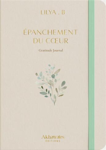 Couverture du livre « Épanchement du coeur : Gratitude journal » de Lilya B.F aux éditions Akhawates