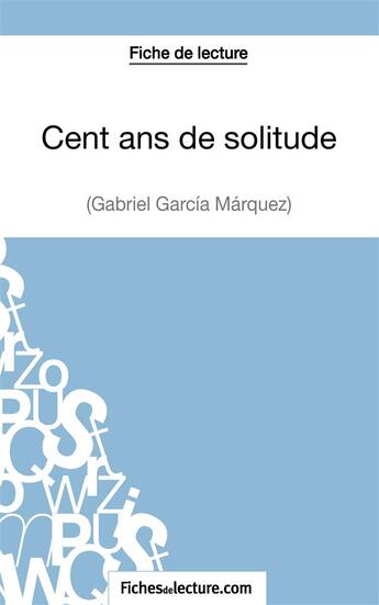 Couverture du livre « Cent ans de solitude de Gabriel García Márquez : analyse complète de l'oeuvre » de Hubert Viteux aux éditions Fichesdelecture.com