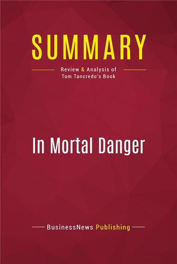 Couverture du livre « Summary: In Mortal Danger : Review and Analysis of Tom Tancredo's Book » de Businessnews Publishing aux éditions Political Book Summaries