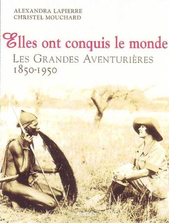 Couverture du livre « Elles ont conquis le monde ; les grandes aventurières 1850-1950 » de Lapierre/Mouchard aux éditions Arthaud