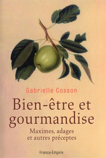 Couverture du livre « Bien-être et gourmandise ; maximes, adages et autres préceptes » de Gabrielle Cosson aux éditions France-empire