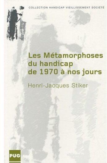 Couverture du livre « Les métamorphoses du handicap de 1970 à nos jours » de Stiker H J aux éditions Pu De Grenoble