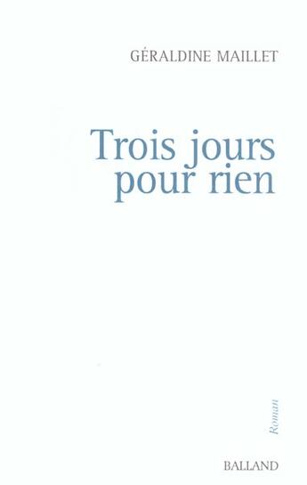 Couverture du livre « Trois Jours Pour Rien » de Geraldine Maillet aux éditions Balland