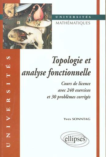 Couverture du livre « Topologie et analyse fonctionnelle - cours de licence avec 240 exercices et problemes corriges » de Sonntag Yves aux éditions Ellipses