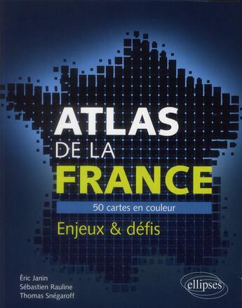 Couverture du livre « Atlas de la france. 50 cartes pour comprendre les enjeux et defis du pays » de Janin/Rauline/Papin aux éditions Ellipses