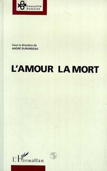 Couverture du livre « L'amour la mort » de Andre Durandeau aux éditions L'harmattan