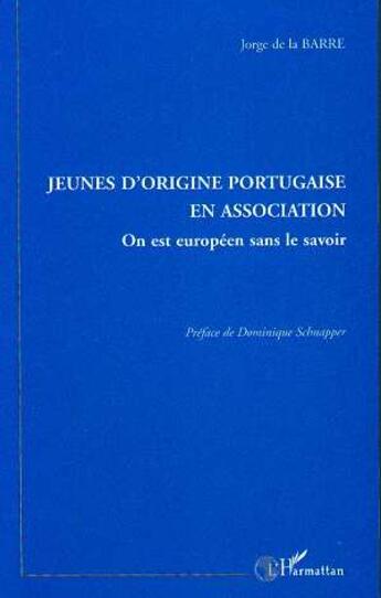 Couverture du livre « Jeunes d'origine portugaise en association - on est europeen sans le savoir » de Jorge De La Barre aux éditions L'harmattan