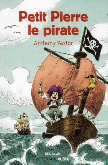 Couverture du livre « Petit Pierre le pirate » de Anthony Pastor aux éditions Actes Sud Jeunesse