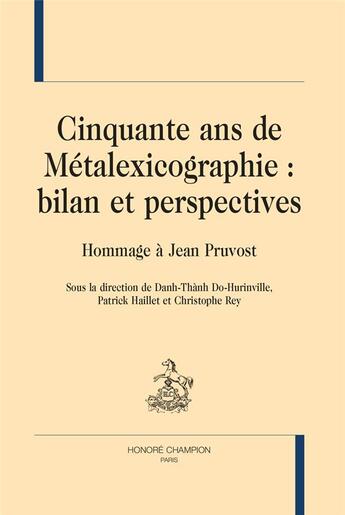 Couverture du livre « Cinquante ans de métalexicographie : bilan et perspectives » de Danh Thanh Do-Hurinville et Christophe Rey et Patrick Haillet aux éditions Honore Champion