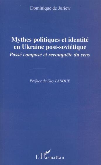 Couverture du livre « Mythes politiques et identité en Ukraine post-soviétique ; passé composé et reconquête du sens » de Dominique De Juriew aux éditions L'harmattan