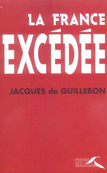 Couverture du livre « La France Excedee » de Jacques De Guillebon aux éditions Presses De La Renaissance