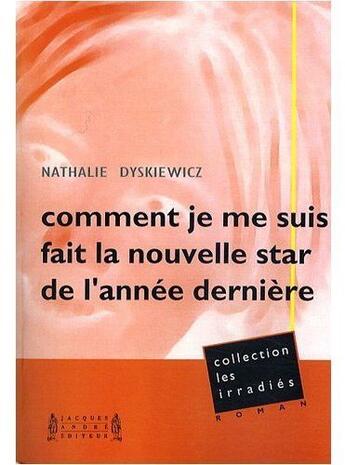 Couverture du livre « Comment je me suis fait la nouvelle star de l'année dernière » de Nathalie Dyskiewicz aux éditions Jacques Andre