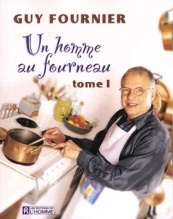 Couverture du livre « Un homme au fourneau t.1 » de Guy Fournier aux éditions Les Éditions De L'homme