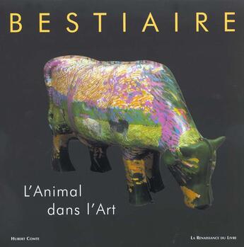 Couverture du livre « Bestiaire l'animal dans l'art » de Hubert Comte aux éditions Renaissance Du Livre