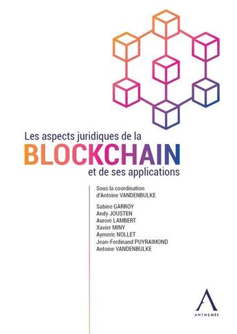 Couverture du livre « Les aspects juridiques de la blockchain et de ses applications » de Antoine Vandenbulke aux éditions Anthemis