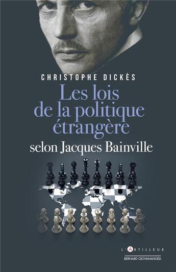 Couverture du livre « Les lois de la politique étrangère selon Jacques Bainville » de Christophe Dickes aux éditions L'artilleur