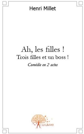 Couverture du livre « Ah, les filles ! trois filles et un boss ! » de Henri Millet aux éditions Edilivre