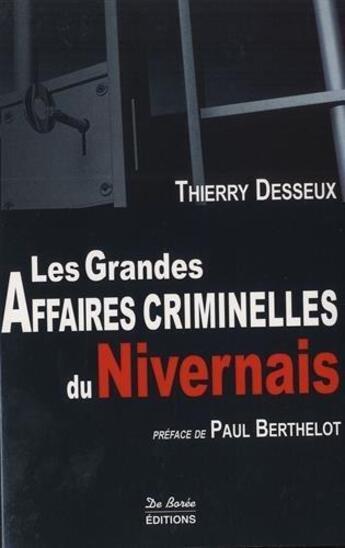 Couverture du livre « Nivernais grandes affaires criminelles » de Thierry Desseux aux éditions De Boree