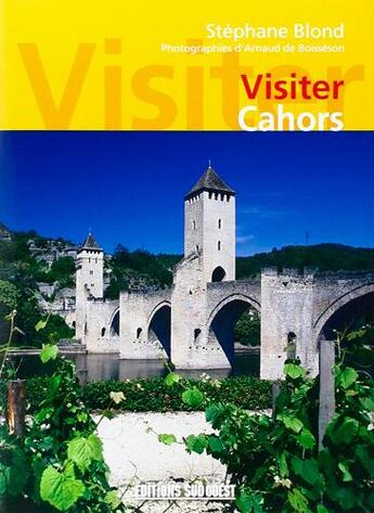 Couverture du livre « Cahors » de Arnaud De Boisseson et Stephane Blond aux éditions Sud Ouest Editions