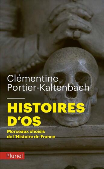 Couverture du livre « Histoires d'os ; morceaux choisis de l'Histoire de France » de Clementine Portier-Kaltenbach aux éditions Pluriel
