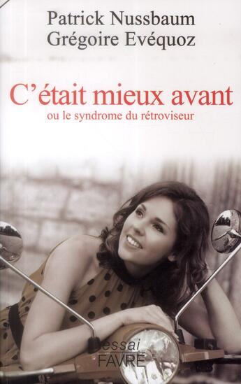 Couverture du livre « C'était mieux avant ; ou le syndrome du rétroviseur » de Patrick Nussbaum et Gregoire Evequoz aux éditions Favre