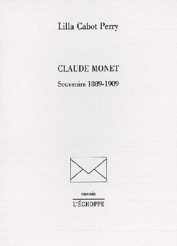 Couverture du livre « Claude Monet,Souvenirs : 1889-1909 » de Lila Cabot-Perry aux éditions L'echoppe