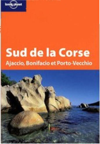 Couverture du livre « Sud de la Corse ; Ajaccio, Bonifacio et Porto-Vecchio » de Jean-Bernard Carillet aux éditions Lonely Planet France