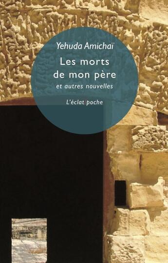 Couverture du livre « Les morts de mon père et autres nouvelles » de Yehuda Amichai aux éditions Eclat