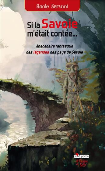 Couverture du livre « Si la Savoie m'était contée... : Abécédaire fantasque des légendes des pays de Savoie » de Annie Servant aux éditions La Fontaine De Siloe