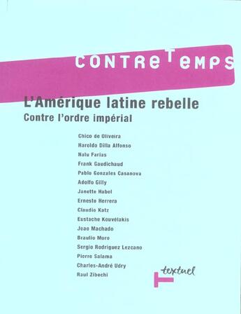 Couverture du livre « Revue contre-temps t.10 ; l'Amérique latine rebelle contre l'ordre impérial » de  aux éditions Textuel