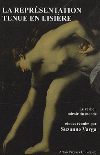 Couverture du livre « La représentation tenue en lisière ; le verbe : miroir du monde » de Suzanne Varga aux éditions Pu D'artois