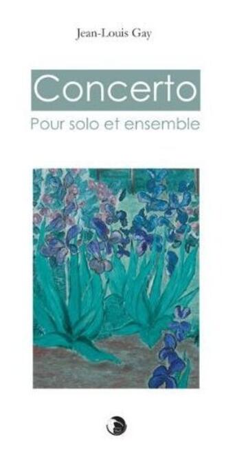 Couverture du livre « Concerto, pour solo et ensemble » de Jean-Louis Gay aux éditions Editions Thot