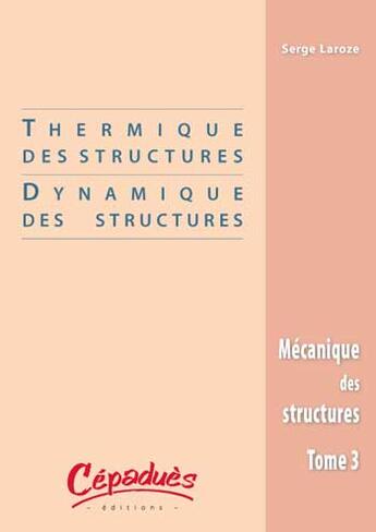 Couverture du livre « Thermiques des structures/dynamique des structures » de Serge Laroze aux éditions Cepadues